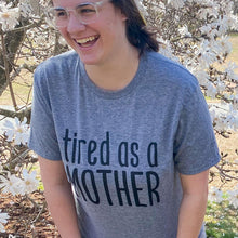 Load image into Gallery viewer, &quot;Tired as a MOTHER&quot; t-shirt
