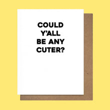 Load image into Gallery viewer, COULD Y&#39;ALL BE ANY CUTER?
