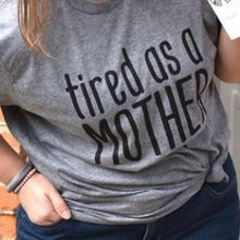 Load image into Gallery viewer, &quot;Tired as a MOTHER&quot; t-shirt

