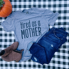 Load image into Gallery viewer, &quot;Tired as a MOTHER&quot; t-shirt
